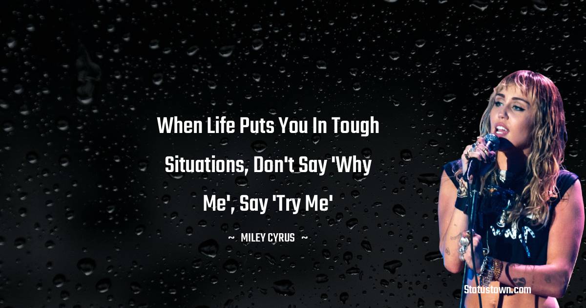 Miley Cyrus Unique Quotes