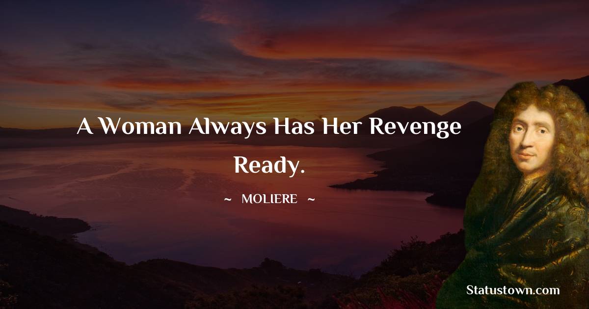 A woman always has her revenge ready.