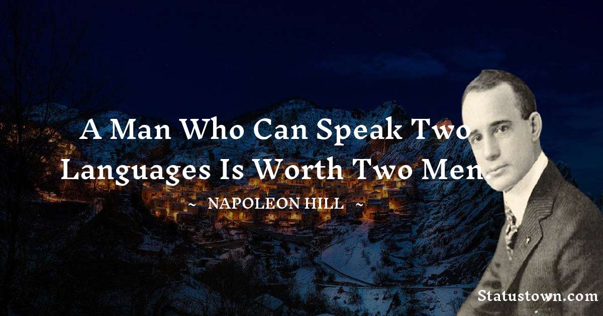 A man who can speak two languages is worth two men.