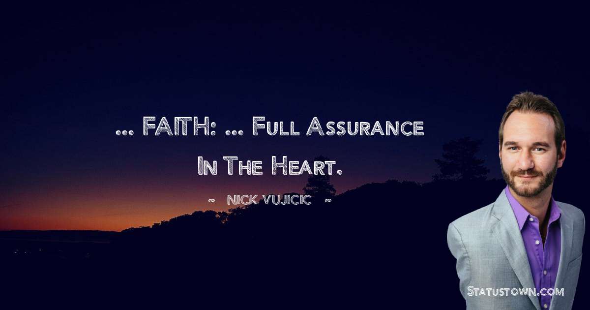 Nick Vujicic Quotes - ... FAITH: ... Full Assurance In The Heart.