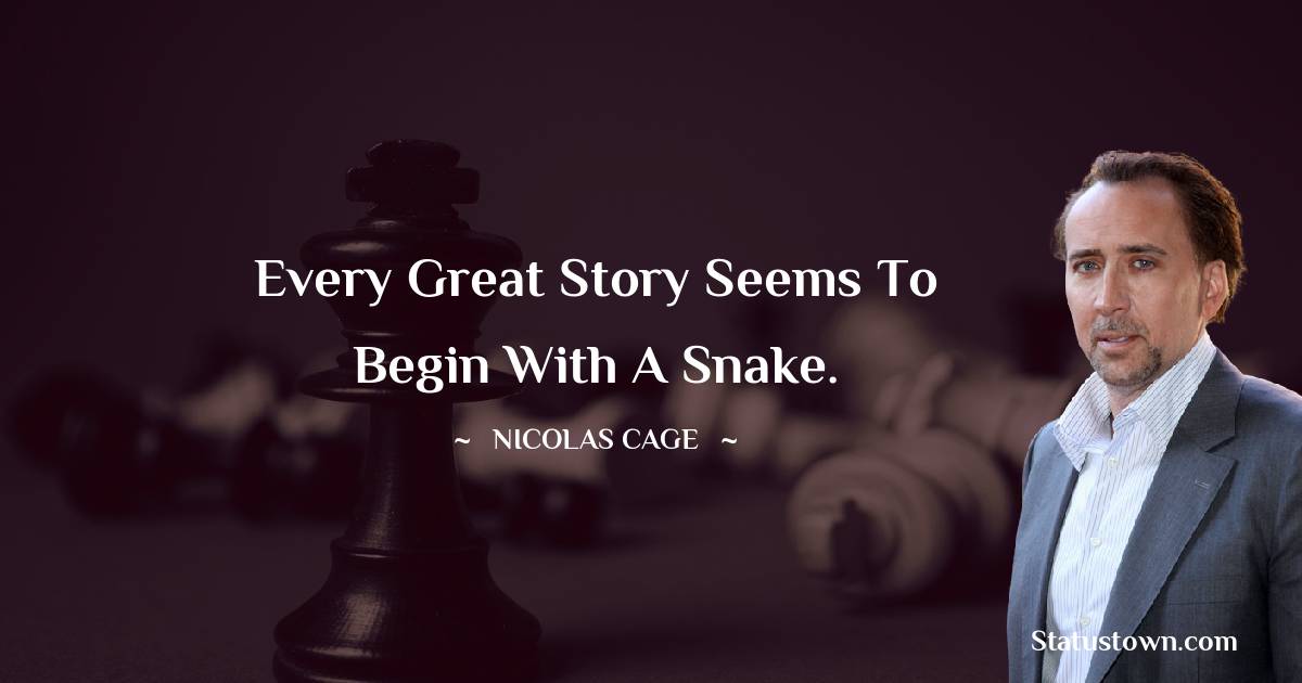 Every great story seems to begin with a snake. - Nicolas Cage quotes