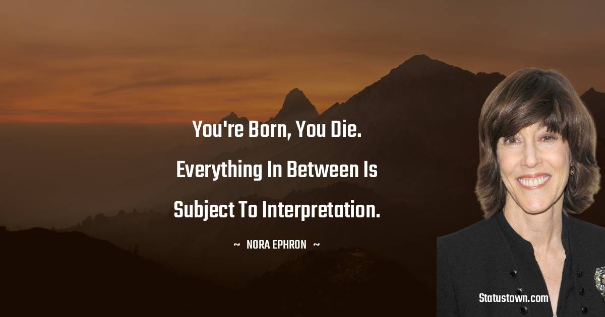 Nora Ephron Positive Quotes