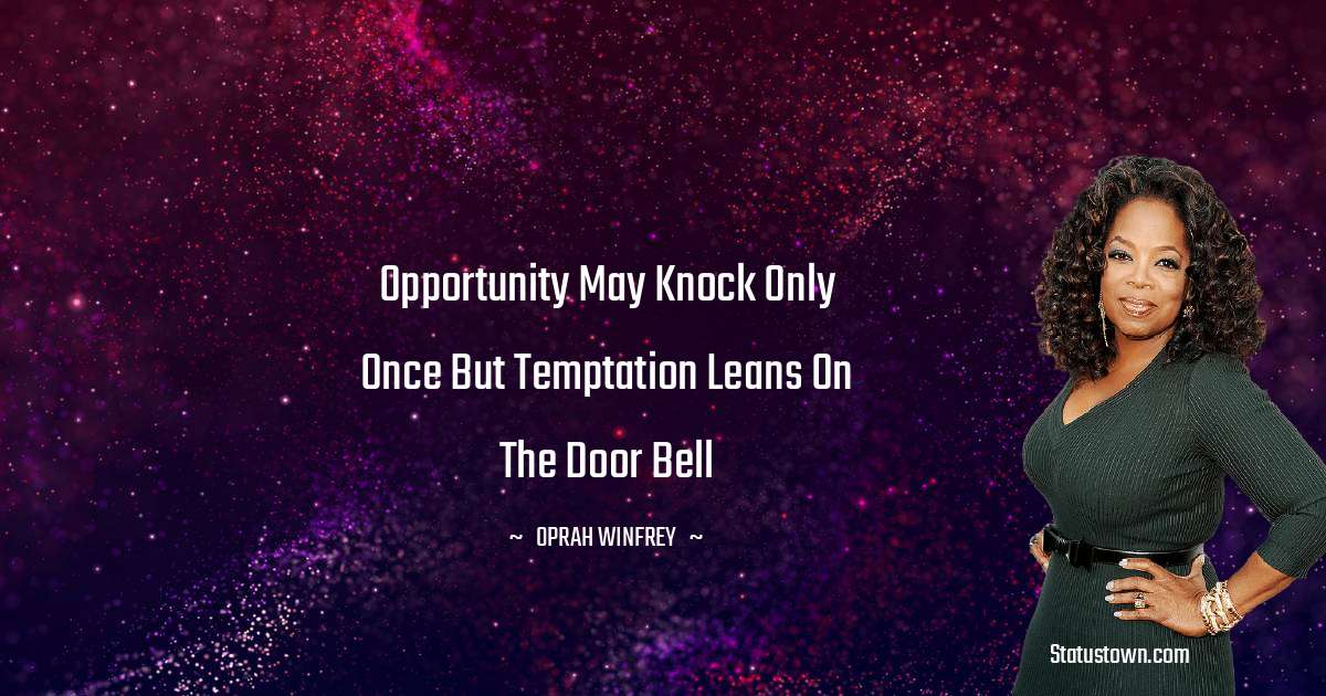 Opportunity may knock only once but temptation leans on the door bell - Oprah Winfrey   quotes
