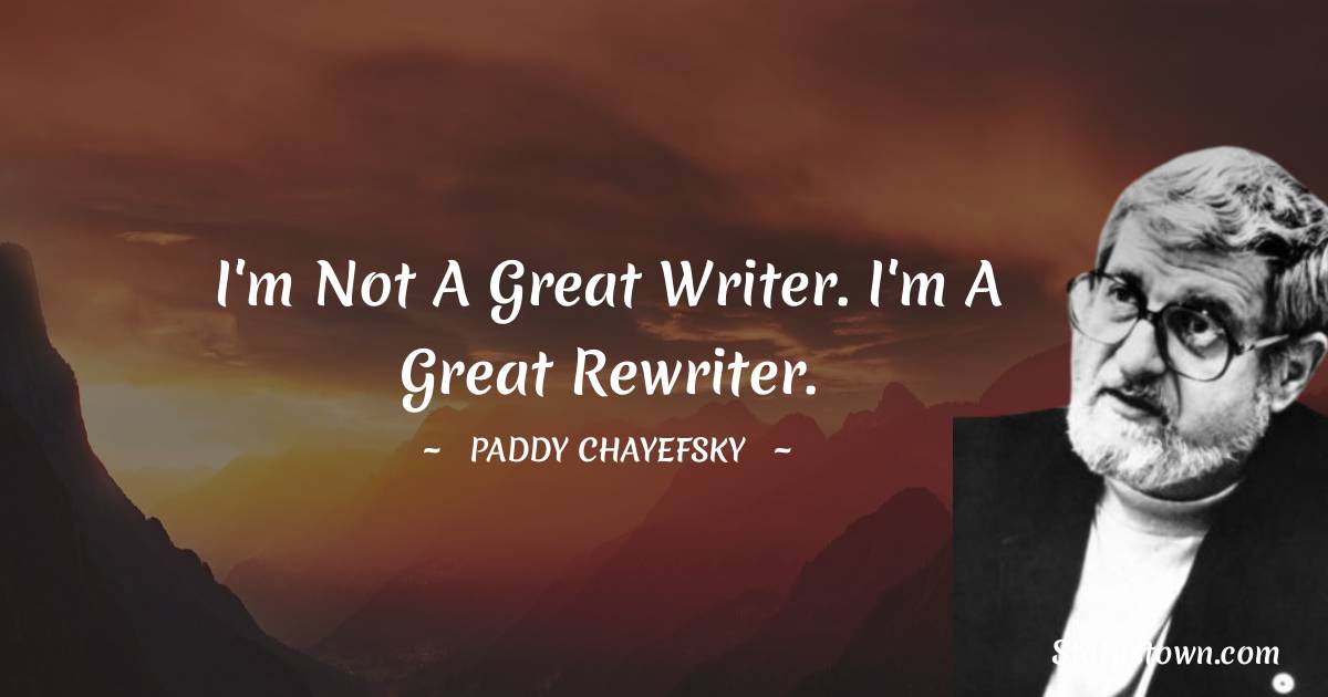 Paddy Chayefsky
 Motivational Quotes