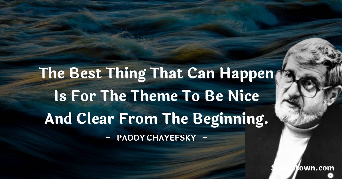 Paddy Chayefsky
 Unique Quotes
