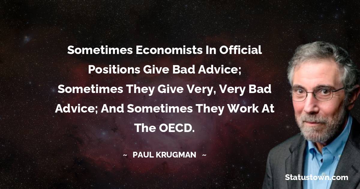 Sometimes economists in official positions give bad advice; sometimes they give very, very bad advice; and sometimes they work at the OECD.