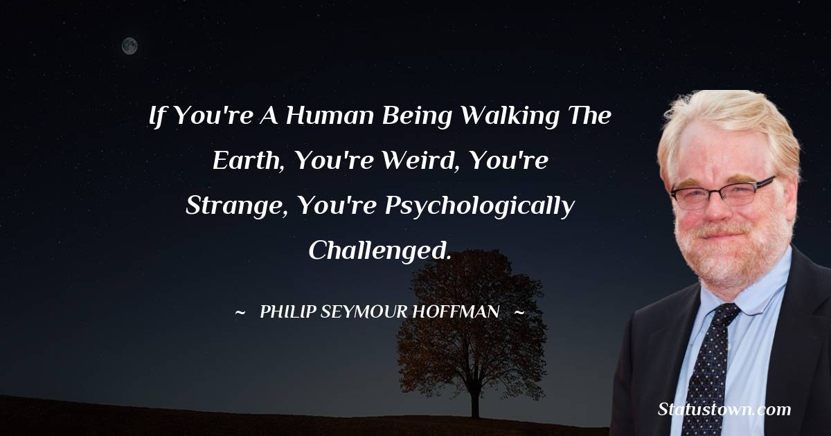 Philip Seymour Hoffman Positive Quotes