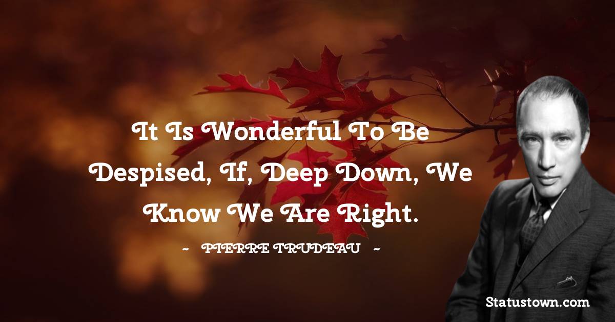 Pierre Trudeau Positive Quotes