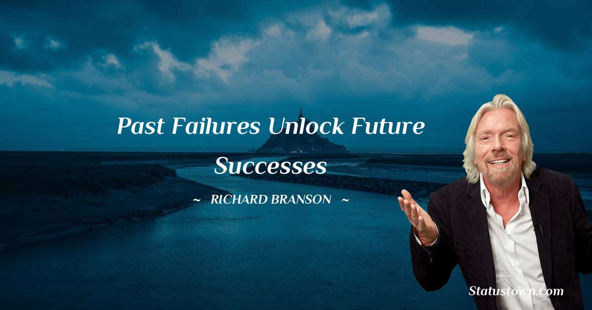 Past failures unlock future successes - Richard Branson quotes