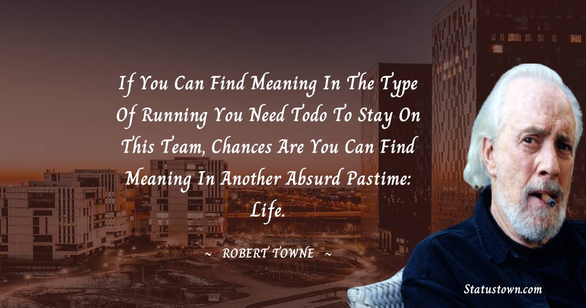 Robert Towne Motivational Quotes