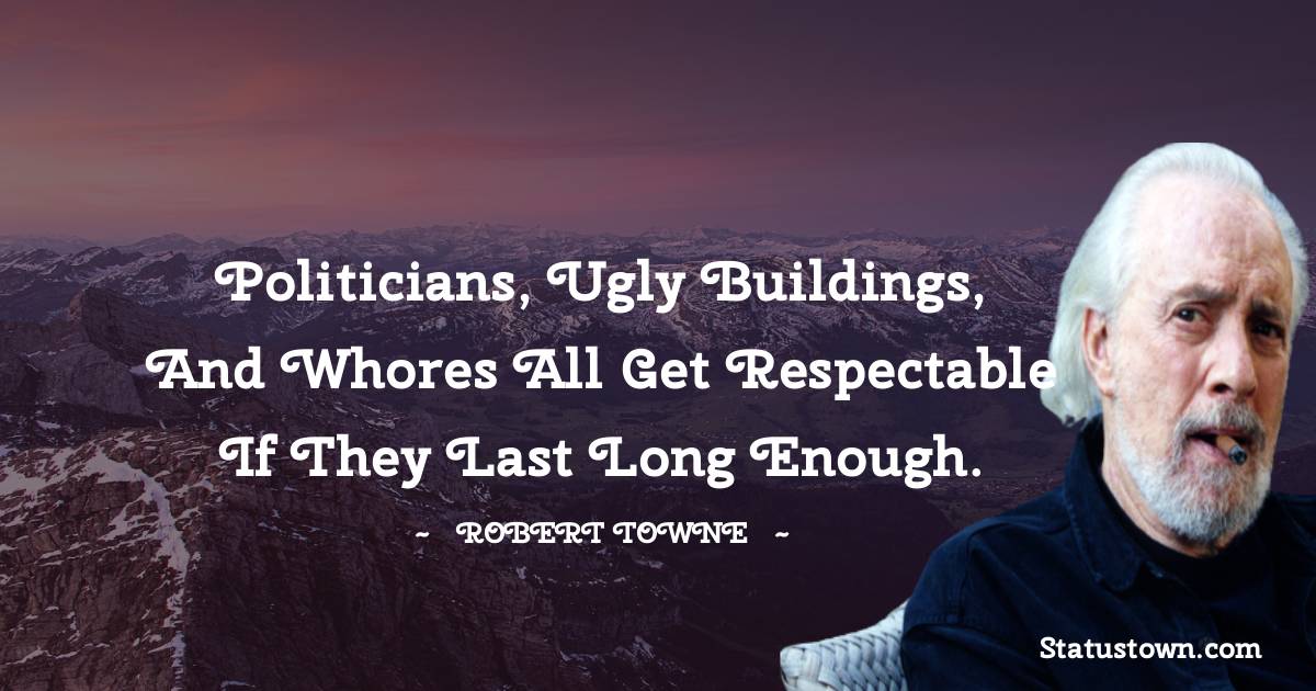 Robert Towne Positive Quotes