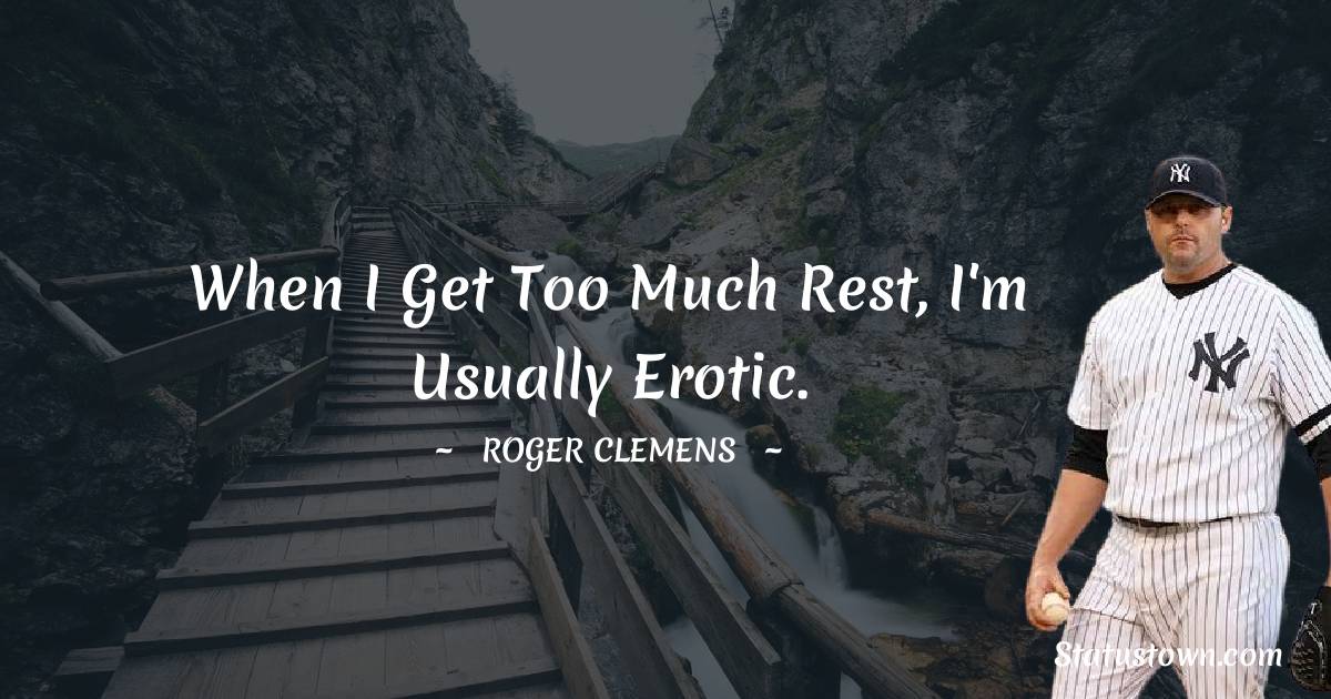 Roger Clemens Unique Quotes
