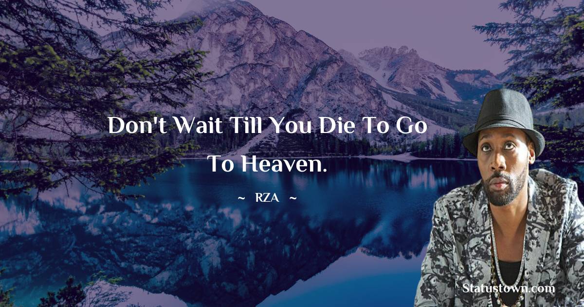 Don't wait till you die to go to heaven.