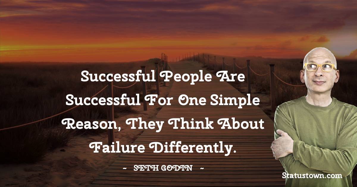 Successful people are successful for one simple reason, they think about failure differently.