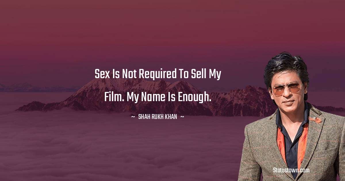 Sex Is Not Required To Sell My Film My Name Is Enough Shah Rukh