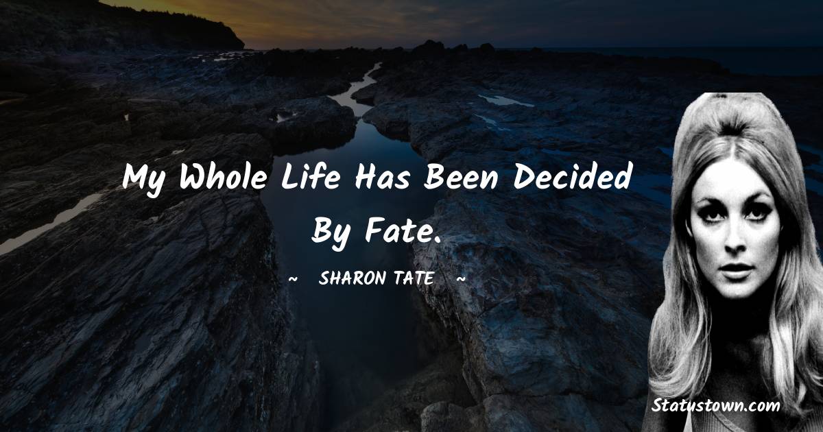 Sharon Tate Quotes - My whole life has been decided by fate.