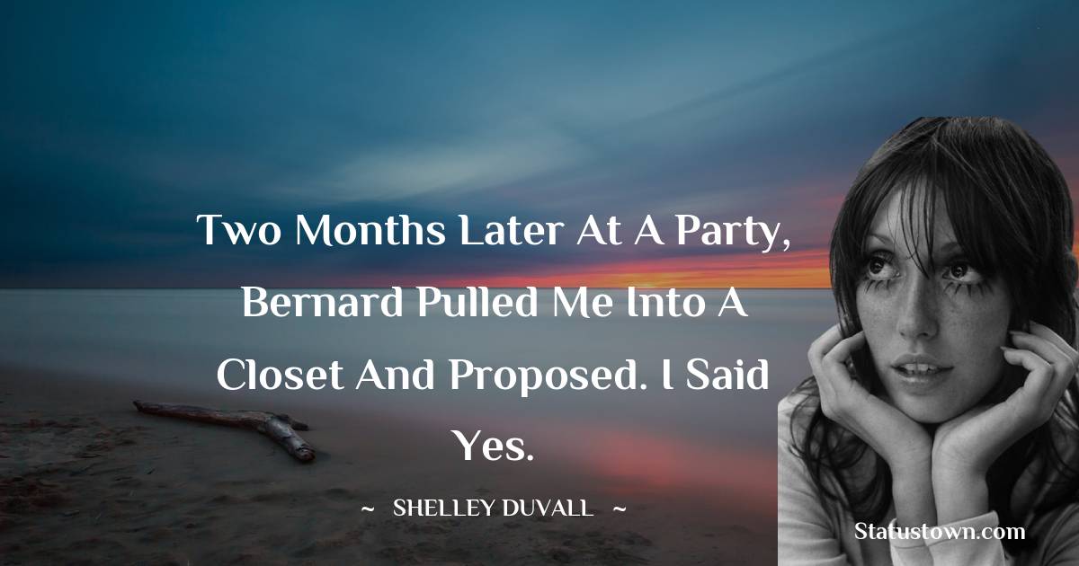 Two months later at a party, Bernard pulled me into a closet and proposed. I said yes.