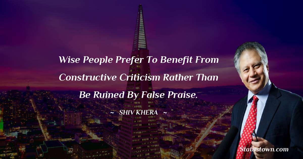 Wise people prefer to benefit from constructive criticism rather than be ruined by false praise.