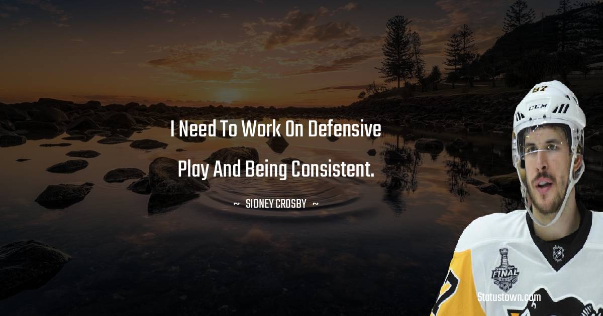 I need to work on defensive play and being consistent.