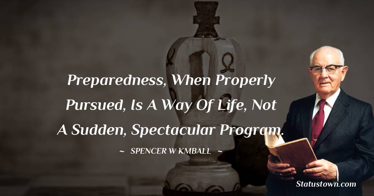 Preparedness, when properly pursued, is a way of life, not a sudden, spectacular program.