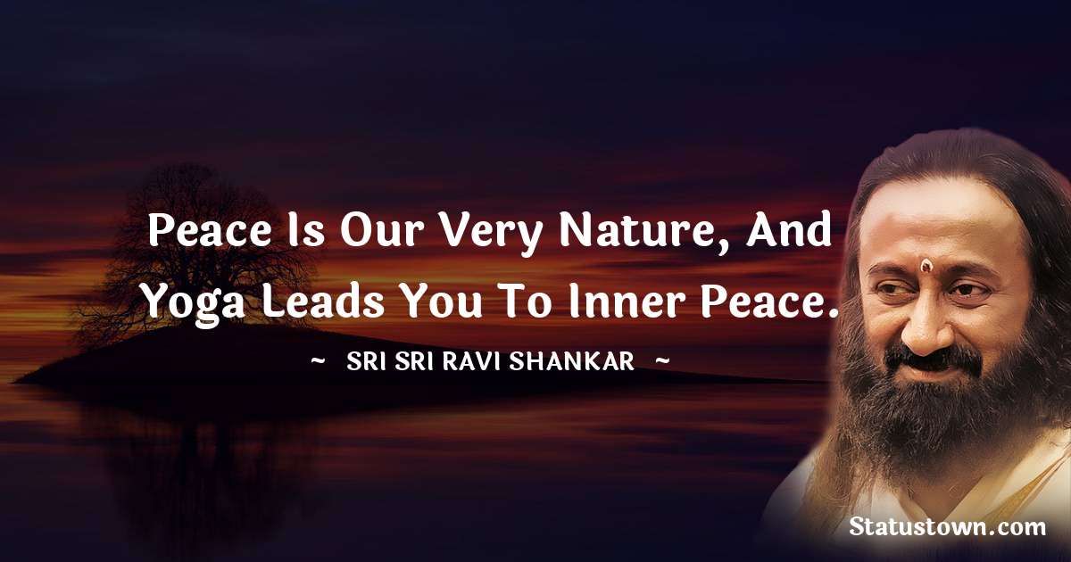 Sri Sri Ravi Shankar Quotes - Peace is our very nature, and yoga leads you to inner peace.