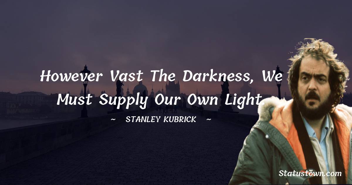 Stanley Kubrick Short Quotes