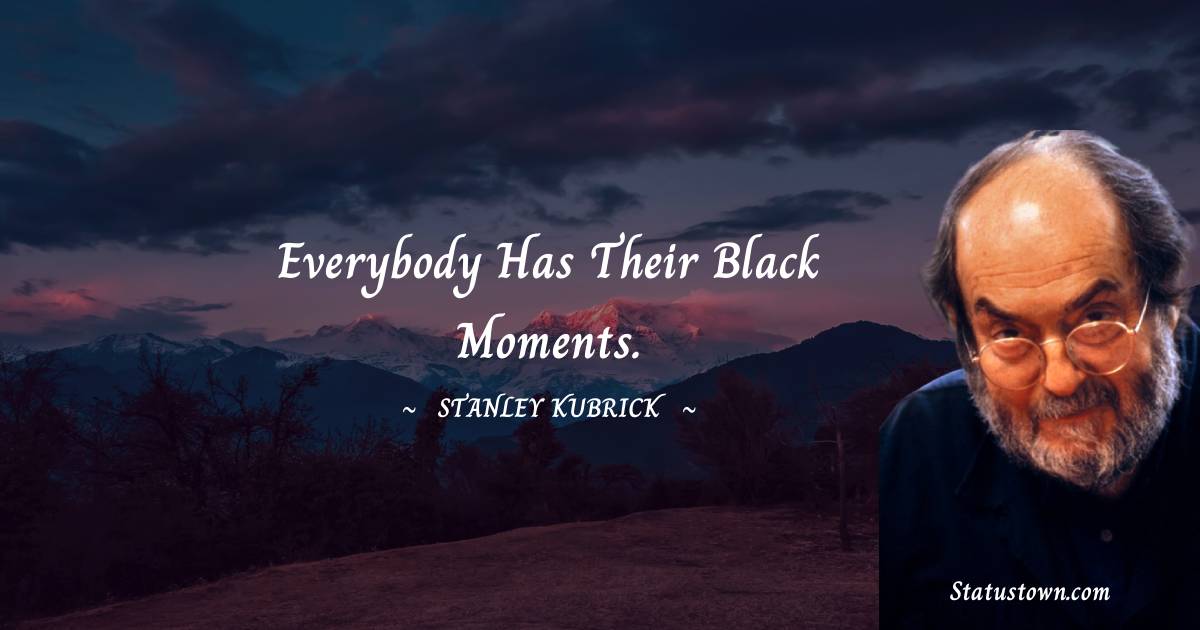 Stanley Kubrick Positive Quotes