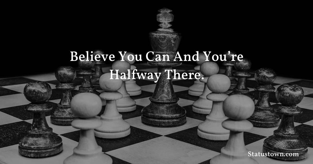 Believe you can and you’re halfway there. - Inspirational quotes