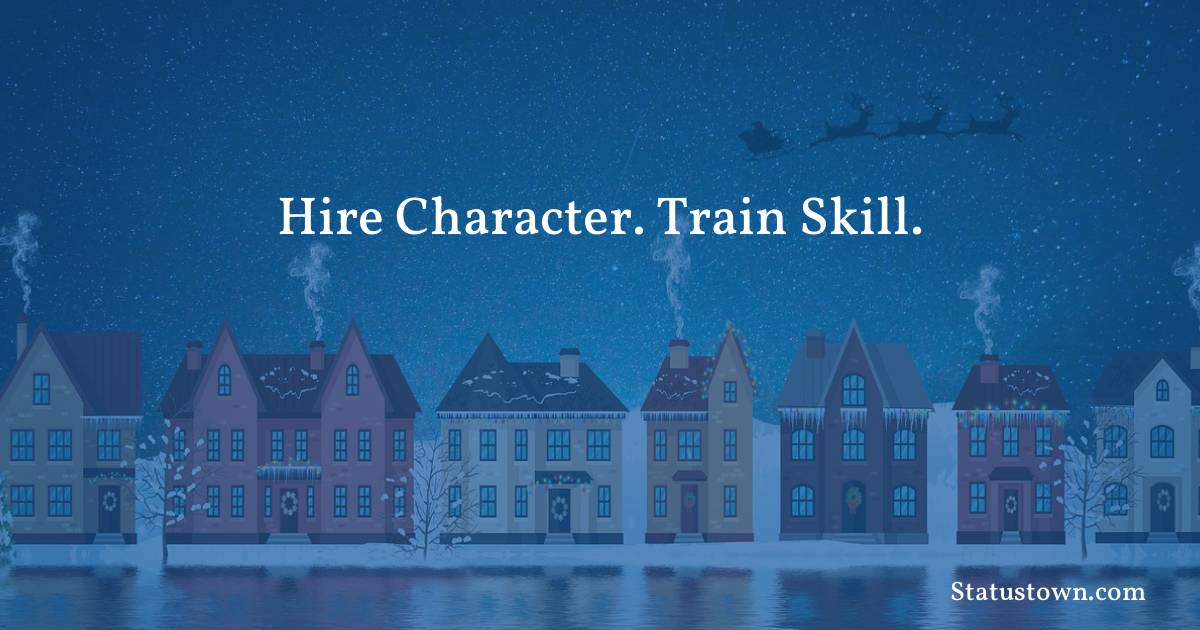 Hire character. Train skill. - motivational  quotes