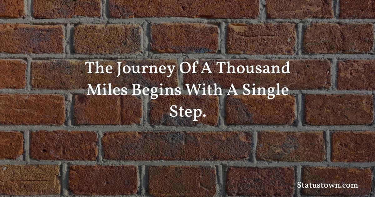The journey of a thousand miles begins with a single step. - Inspirational quotes