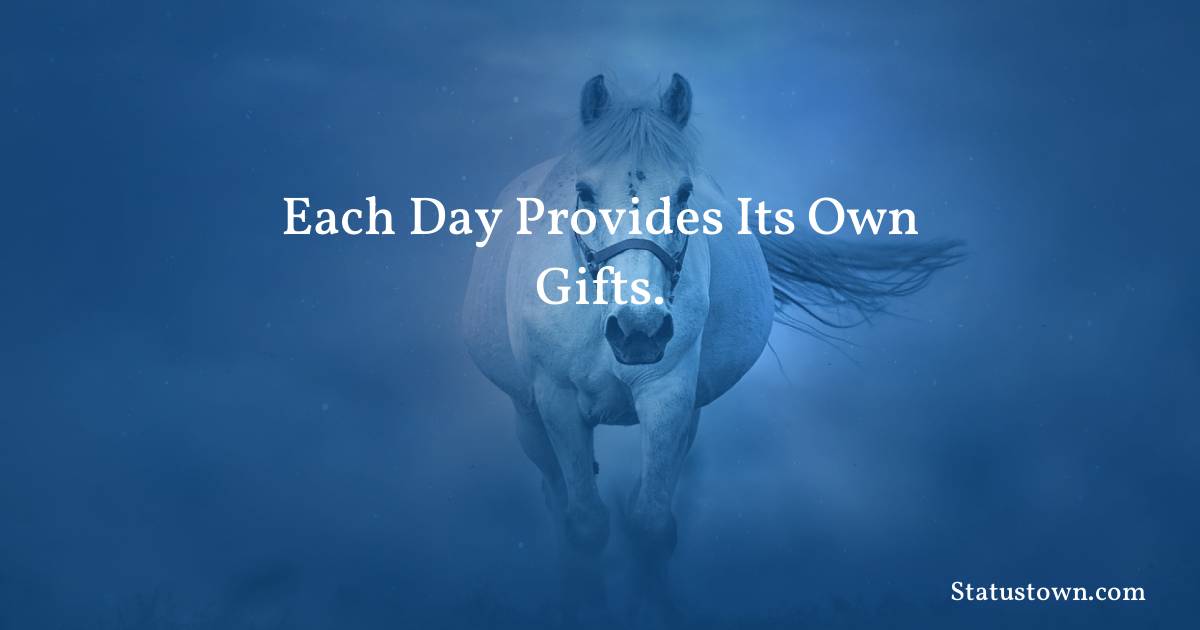 Each day provides its own gifts. - Inspirational quotes