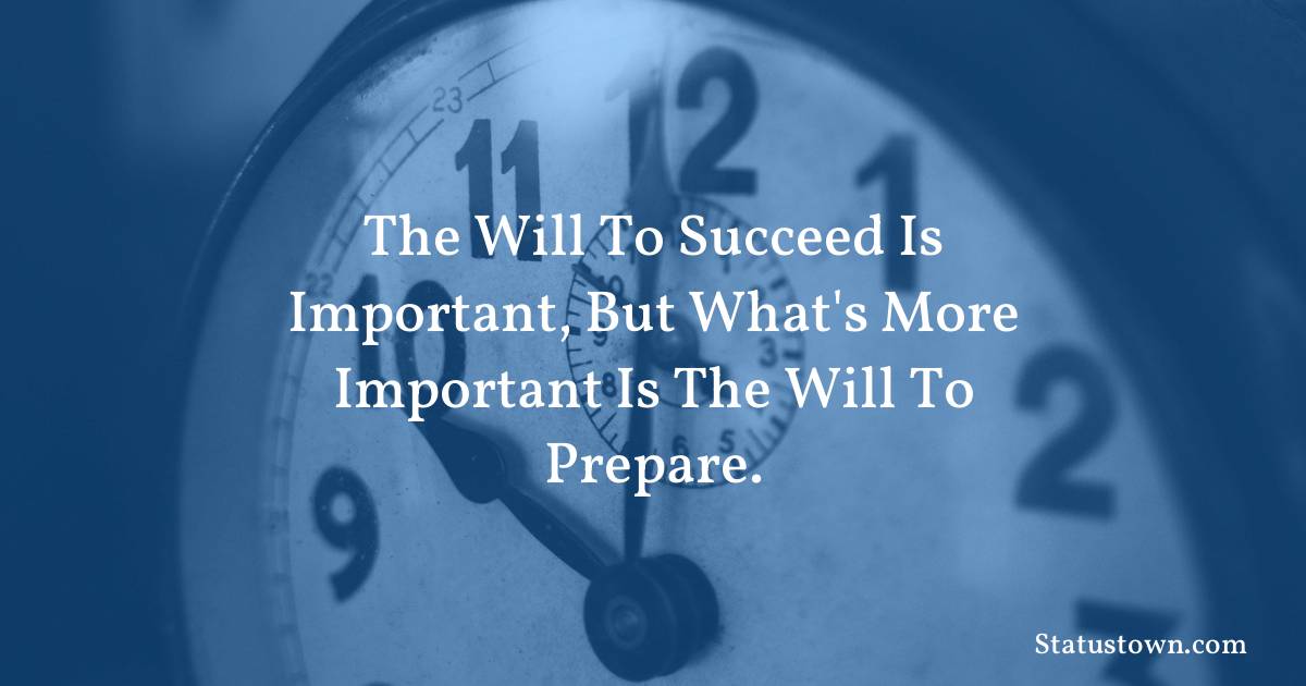 Inspirational Quotes - The will to succeed is important, but what's more important is the will to prepare.