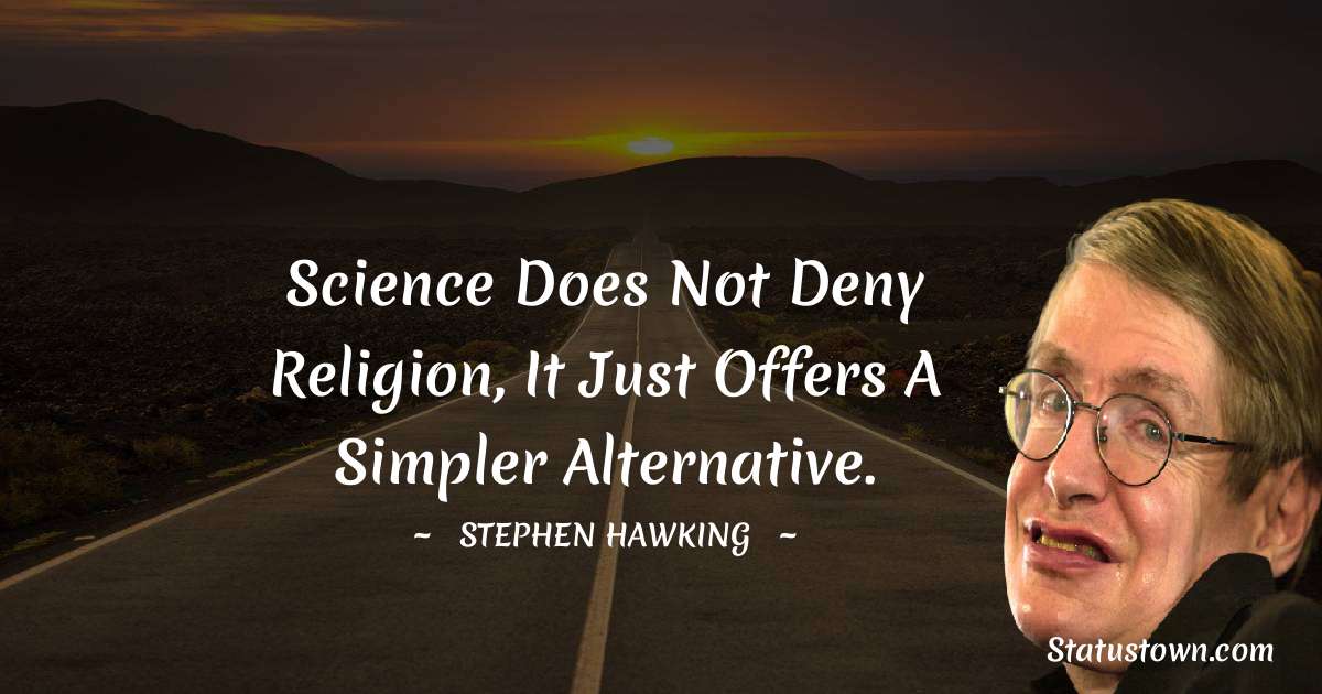 Stephen Hawking Quotes - Science does not deny religion, it just offers a simpler alternative.