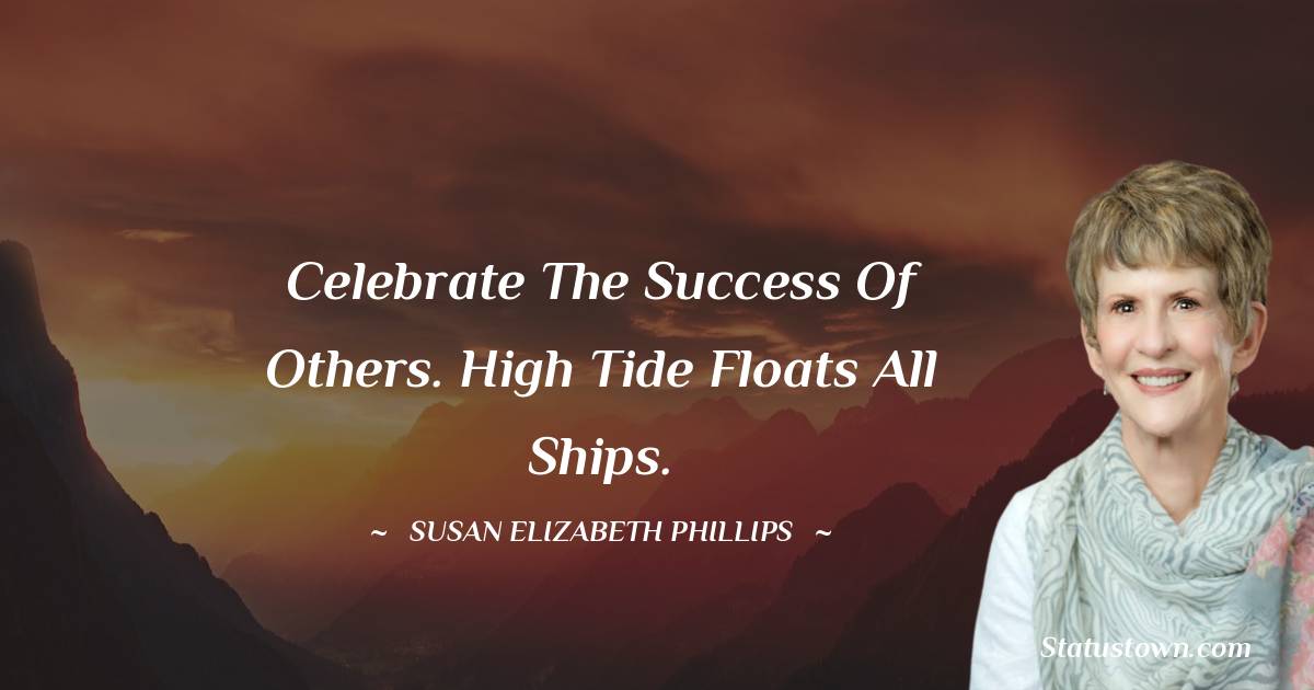 Celebrate the success of others. High tide floats all ships.