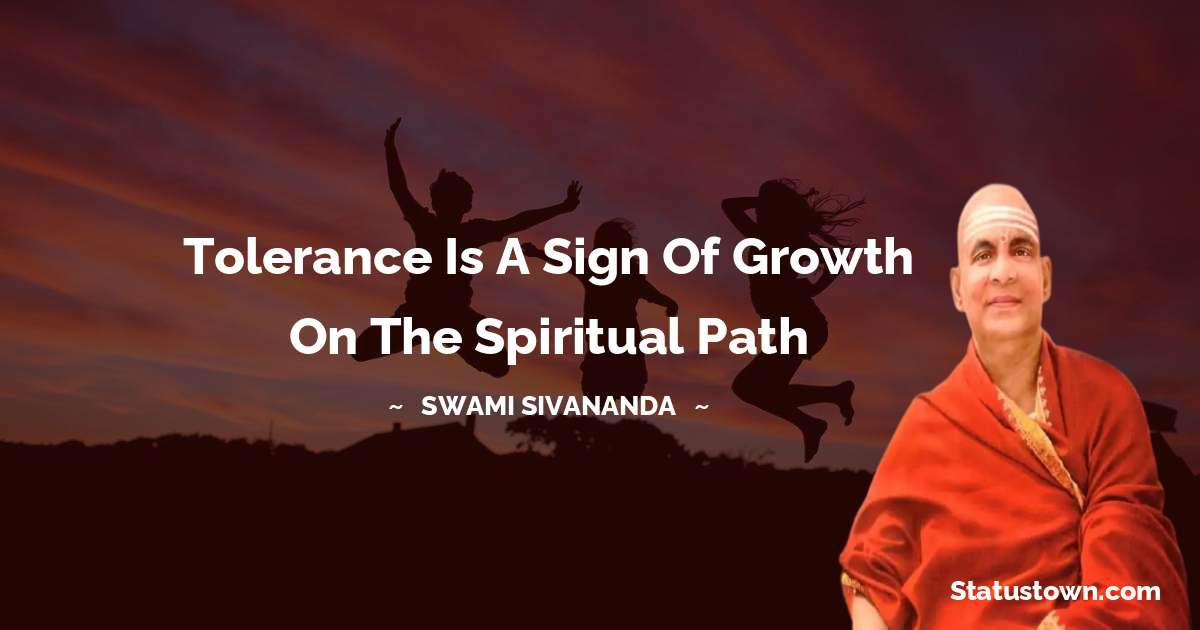 Tolerance is a sign of growth on the spiritual path - swami sivananda quotes