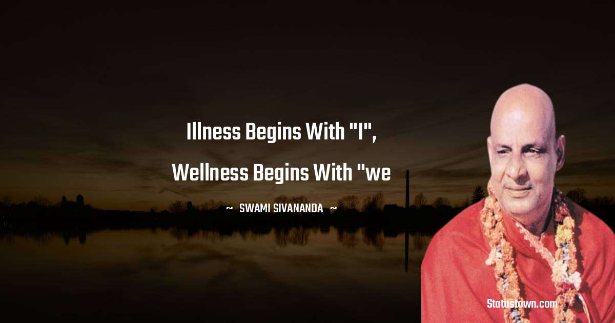 swami sivananda Quotes - Illness begins with 