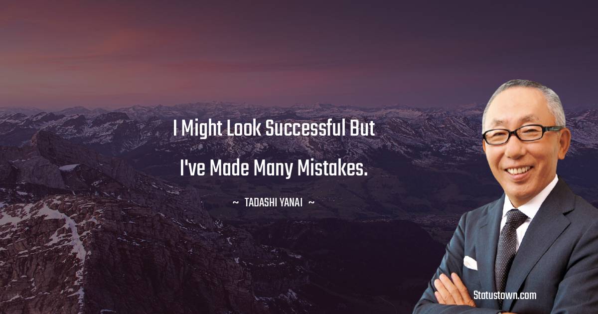 I might look successful but I've made many mistakes.