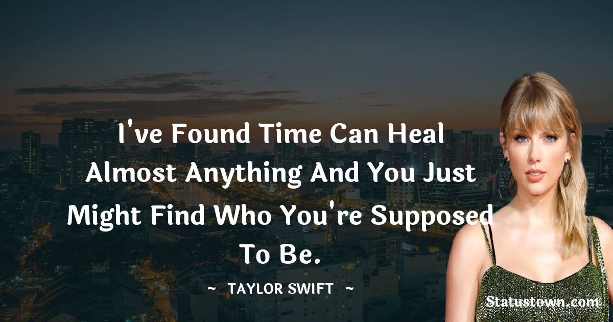 I've found time can heal almost anything and you just might find who you're supposed to be.