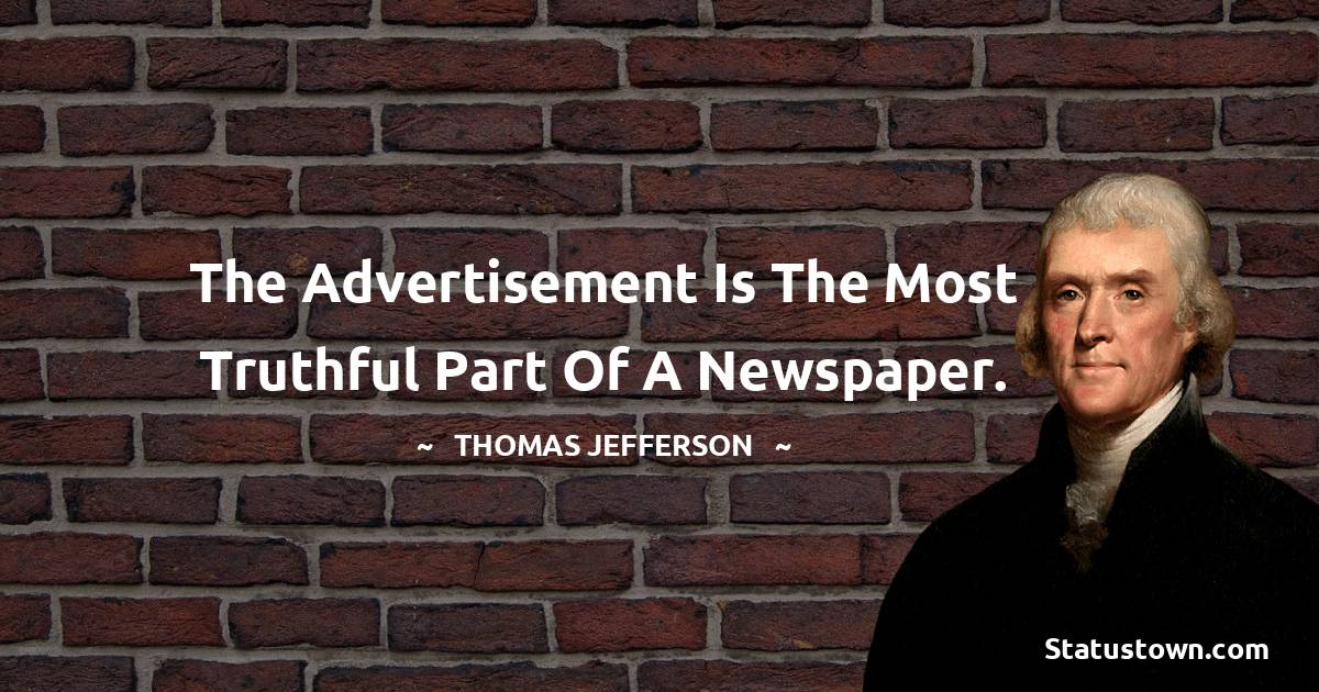  Thomas Jefferson Quotes - The advertisement is the most truthful part of a newspaper.