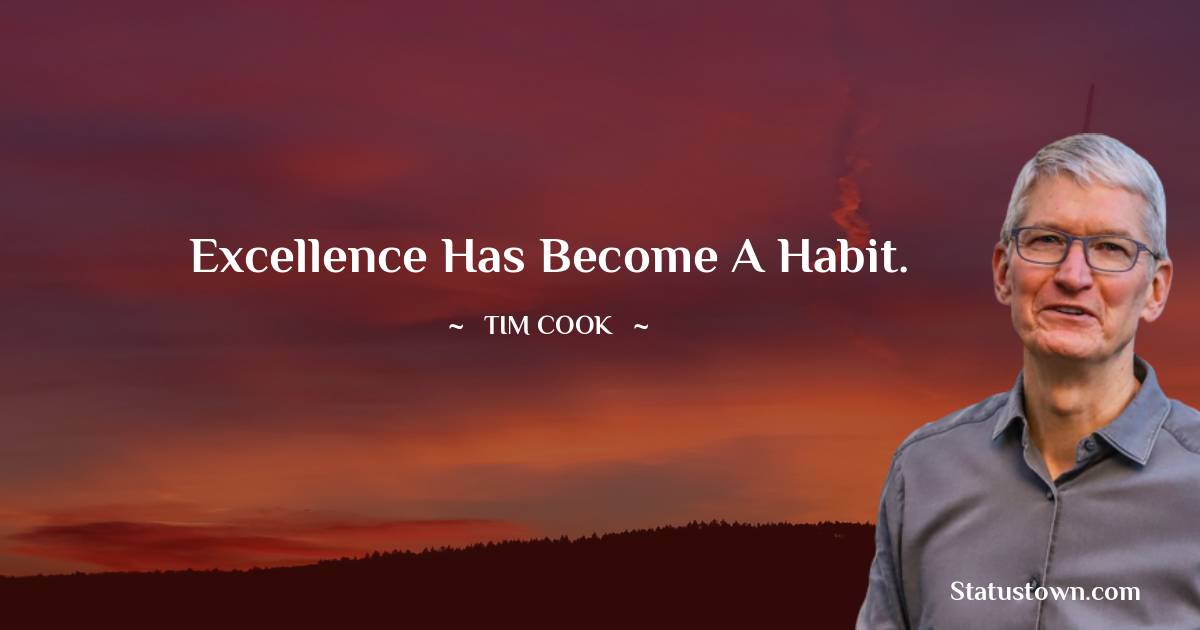 Excellence has become a habit.