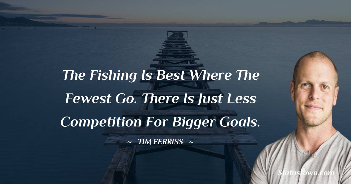 Tim Ferriss Encouragement Quotes