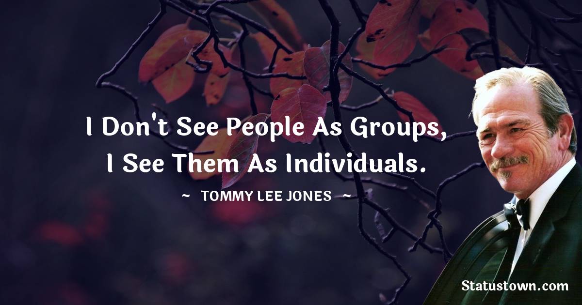 Tommy Lee Jones Positive Quotes