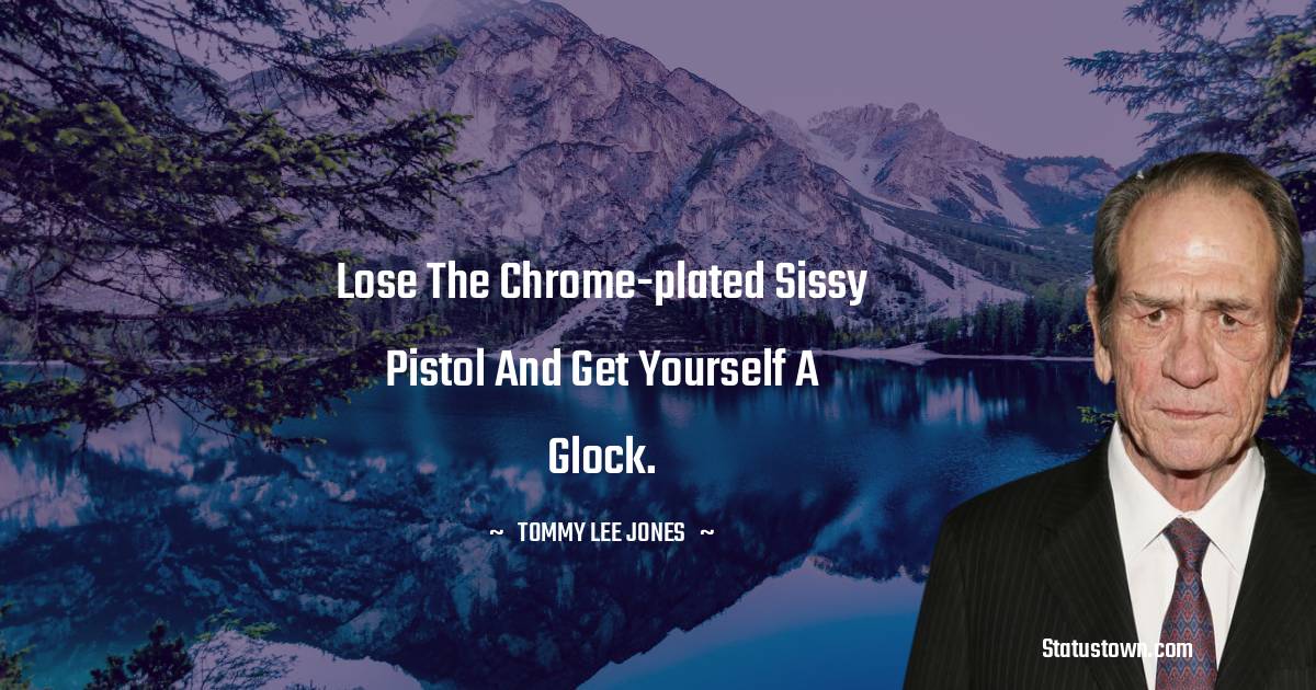 Tommy Lee Jones Unique Quotes