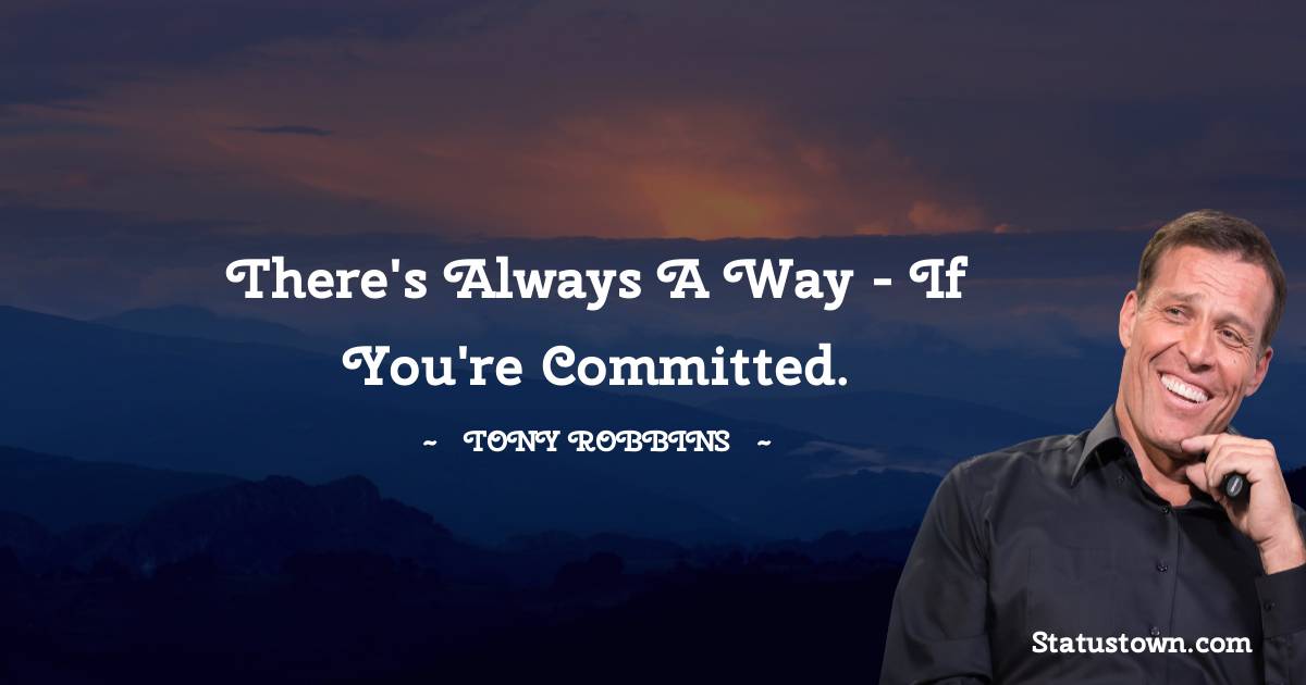 Tony Robbins Quotes - There's always a way - if you're committed.