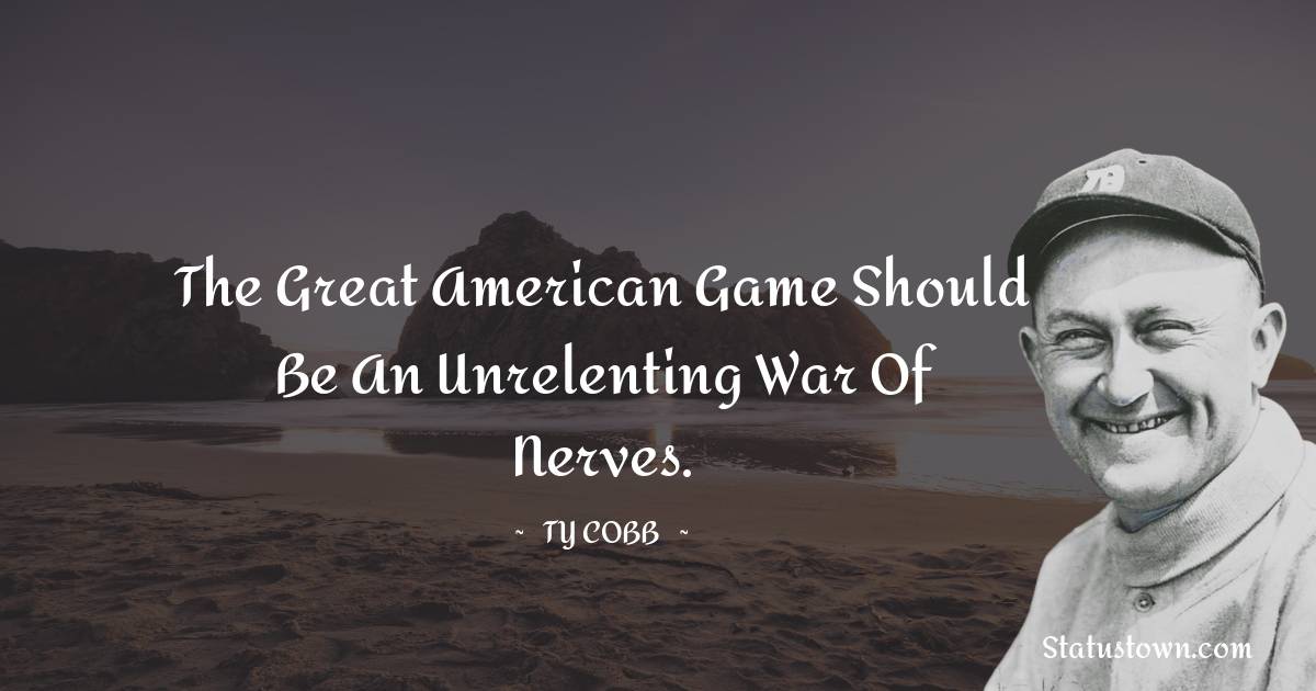 The great American game should be an unrelenting war of nerves.