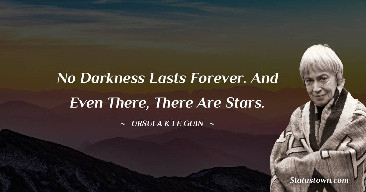 No darkness lasts forever. And even there, there are stars.