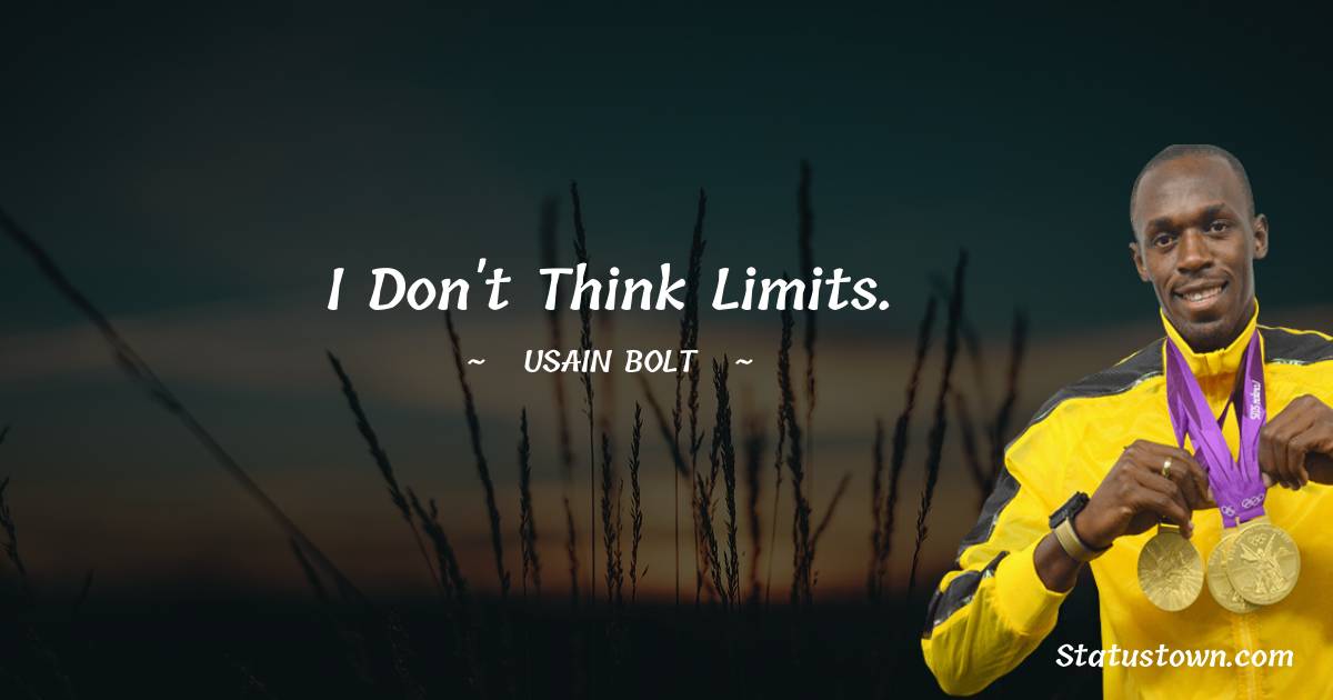 Usain Bolt Quotes - I don't think limits.