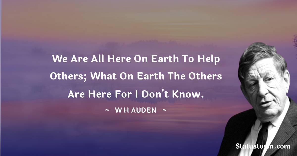 W H Auden Quotes