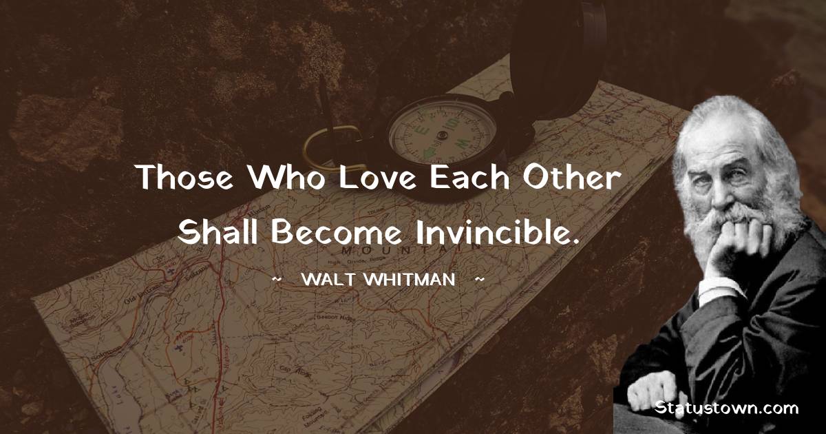 Those who love each other shall become invincible.