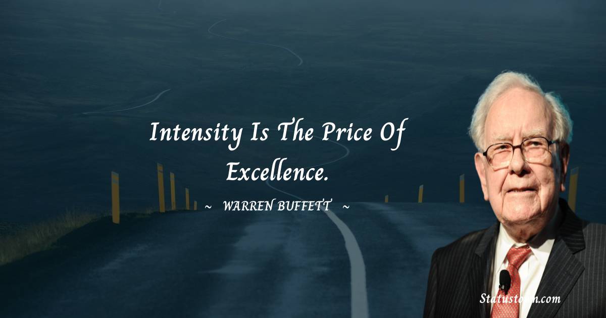 Intensity is the price of excellence.